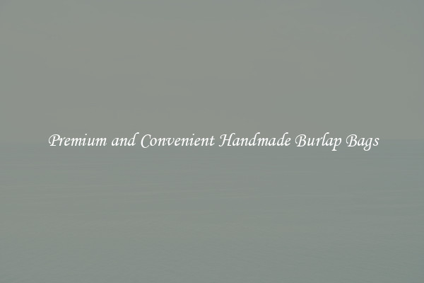 Premium and Convenient Handmade Burlap Bags