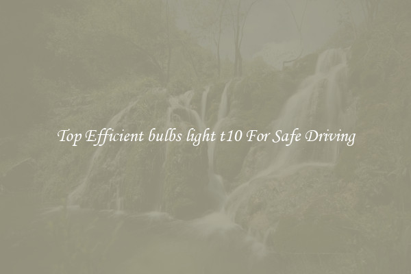 Top Efficient bulbs light t10 For Safe Driving
