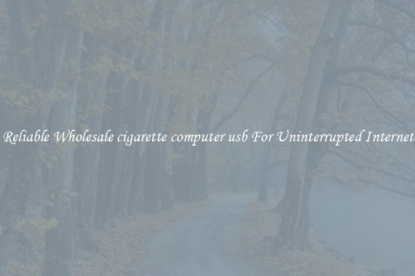 Reliable Wholesale cigarette computer usb For Uninterrupted Internet