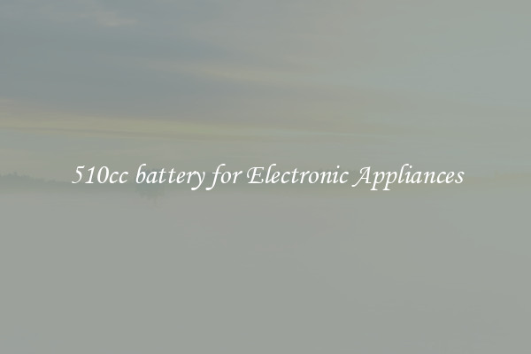 510cc battery for Electronic Appliances