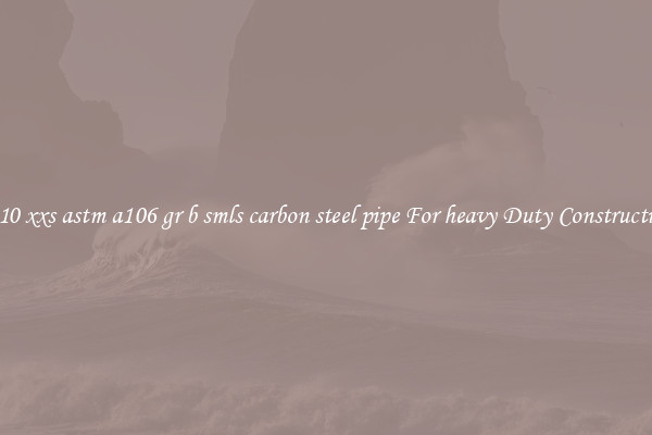 sch10 xxs astm a106 gr b smls carbon steel pipe For heavy Duty Constructions