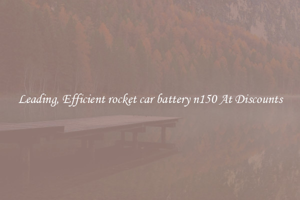 Leading, Efficient rocket car battery n150 At Discounts