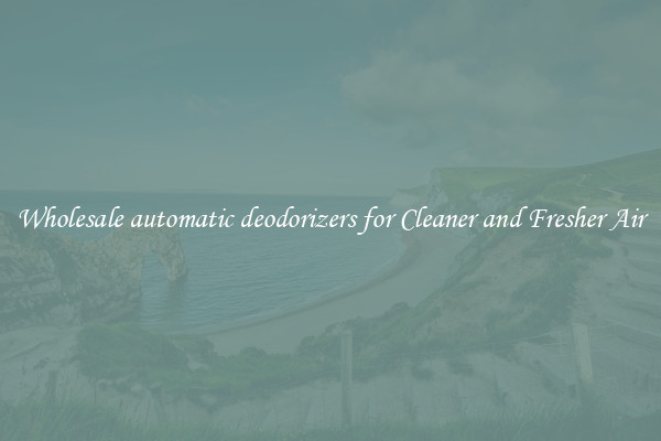 Wholesale automatic deodorizers for Cleaner and Fresher Air