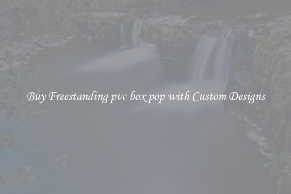Buy Freestanding pvc box pop with Custom Designs
