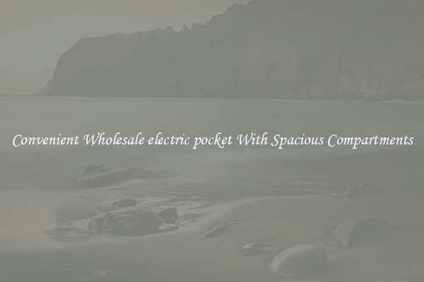Convenient Wholesale electric pocket With Spacious Compartments
