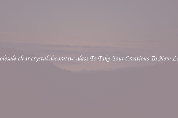 Wholesale clear crystal decorative glass To Take Your Creations To New Levels