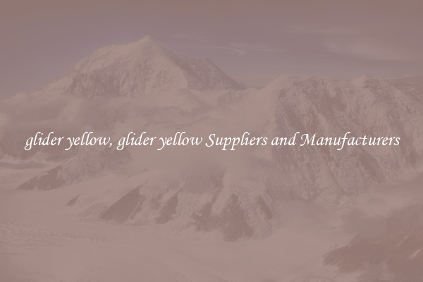 glider yellow, glider yellow Suppliers and Manufacturers
