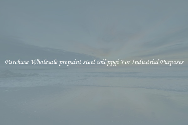 Purchase Wholesale prepaint steel coil ppgi For Industrial Purposes