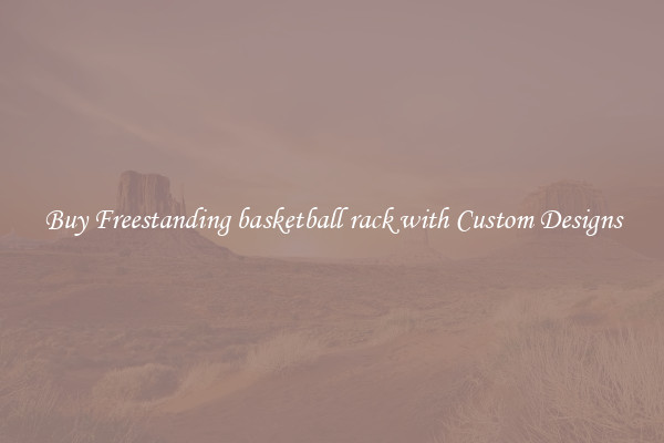 Buy Freestanding basketball rack with Custom Designs