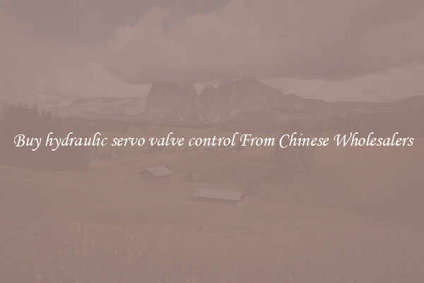 Buy hydraulic servo valve control From Chinese Wholesalers