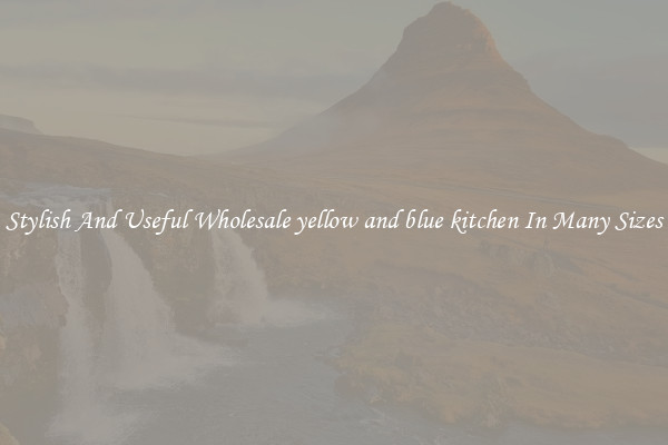 Stylish And Useful Wholesale yellow and blue kitchen In Many Sizes