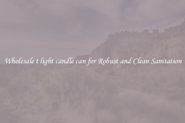 Wholesale t light candle can for Robust and Clean Sanitation