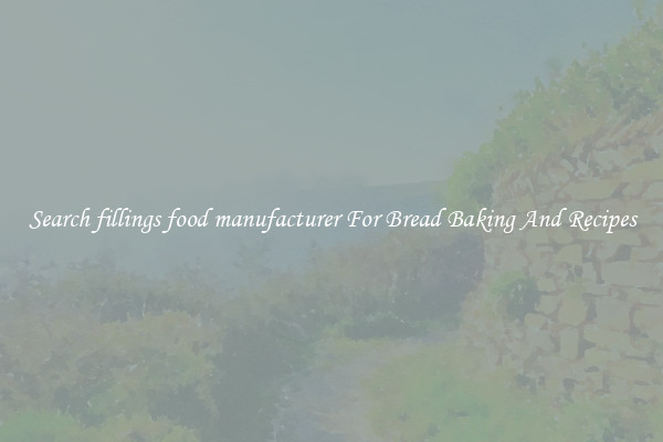 Search fillings food manufacturer For Bread Baking And Recipes