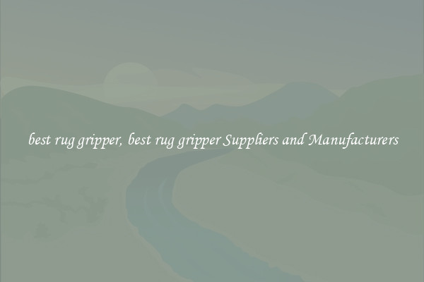best rug gripper, best rug gripper Suppliers and Manufacturers
