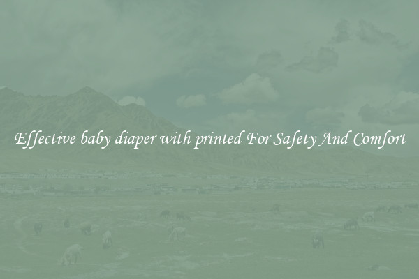 Effective baby diaper with printed For Safety And Comfort
