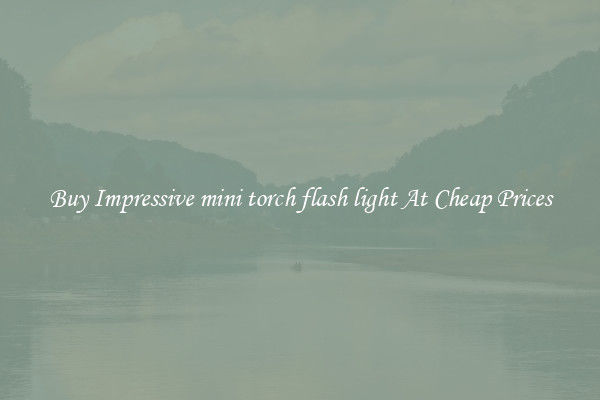 Buy Impressive mini torch flash light At Cheap Prices