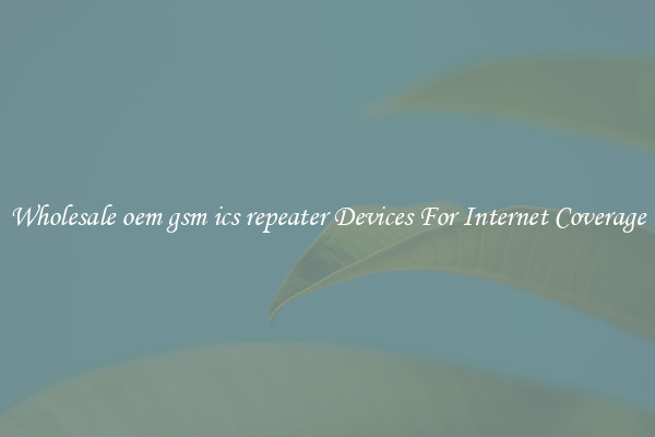 Wholesale oem gsm ics repeater Devices For Internet Coverage