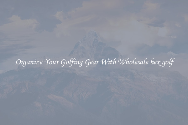 Organize Your Golfing Gear With Wholesale hex golf