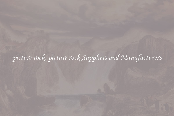 picture rock, picture rock Suppliers and Manufacturers