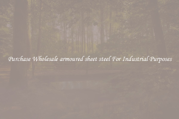 Purchase Wholesale armoured sheet steel For Industrial Purposes