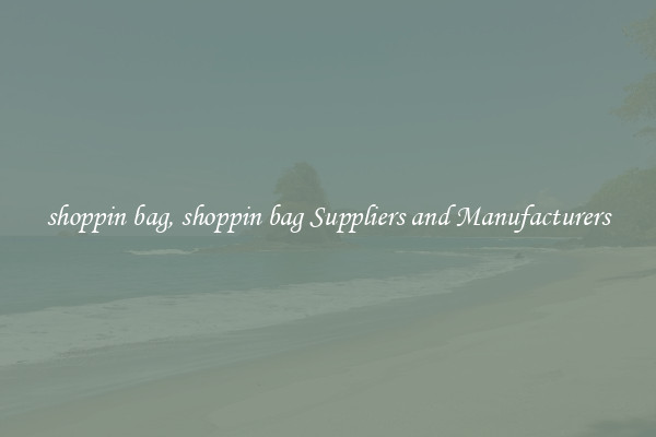 shoppin bag, shoppin bag Suppliers and Manufacturers