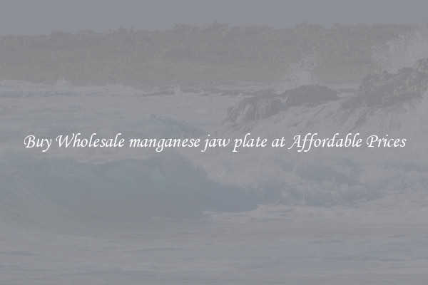 Buy Wholesale manganese jaw plate at Affordable Prices