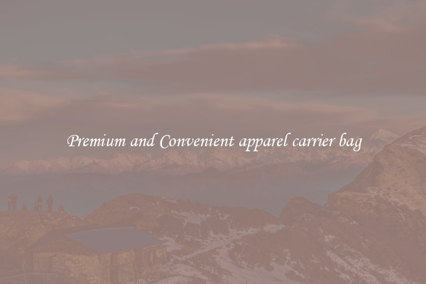 Premium and Convenient apparel carrier bag