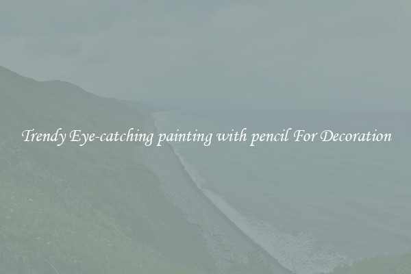 Trendy Eye-catching painting with pencil For Decoration