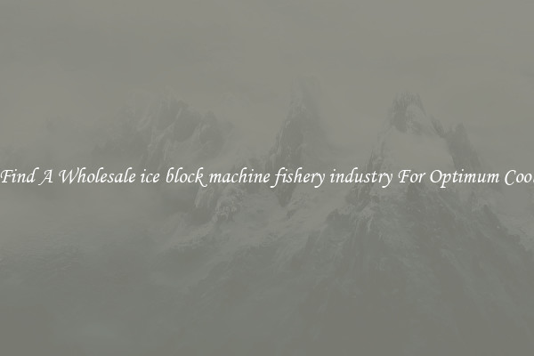 Find A Wholesale ice block machine fishery industry For Optimum Cool
