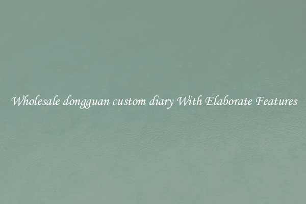 Wholesale dongguan custom diary With Elaborate Features