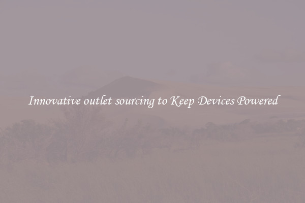 Innovative outlet sourcing to Keep Devices Powered
