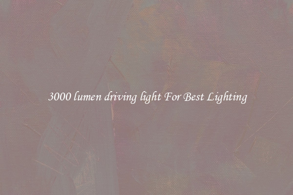 3000 lumen driving light For Best Lighting