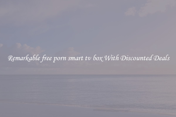 Remarkable free porn smart tv box With Discounted Deals