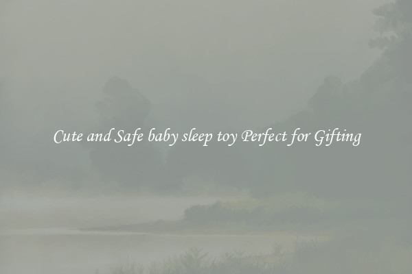 Cute and Safe baby sleep toy Perfect for Gifting