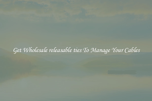 Get Wholesale releasable ties To Manage Your Cables