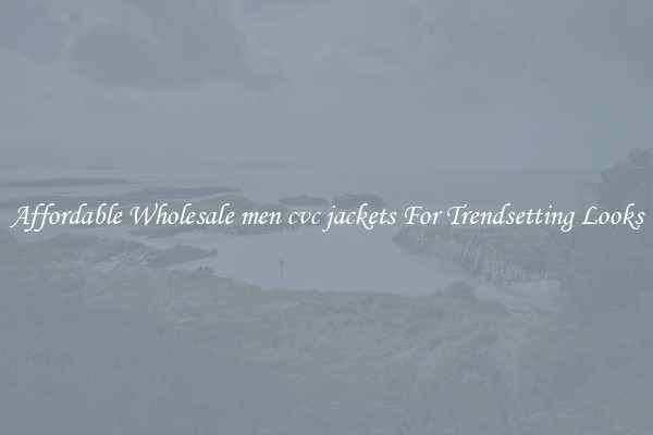 Affordable Wholesale men cvc jackets For Trendsetting Looks