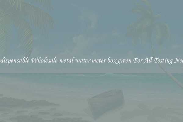 Indispensable Wholesale metal water meter box green For All Testing Needs