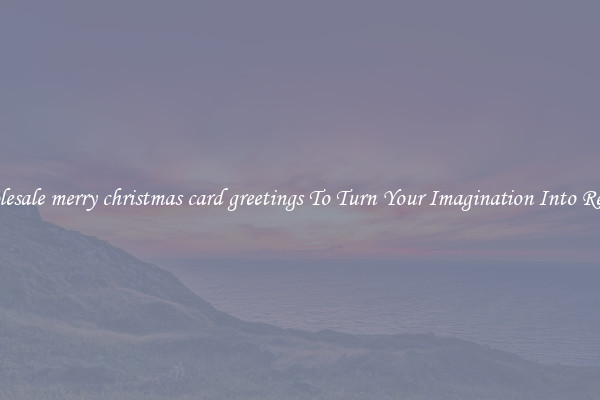 Wholesale merry christmas card greetings To Turn Your Imagination Into Reality