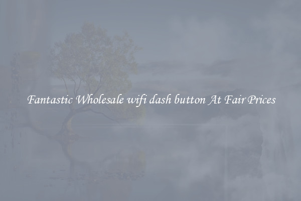 Fantastic Wholesale wifi dash button At Fair Prices