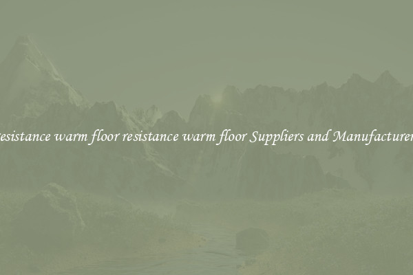 resistance warm floor resistance warm floor Suppliers and Manufacturers