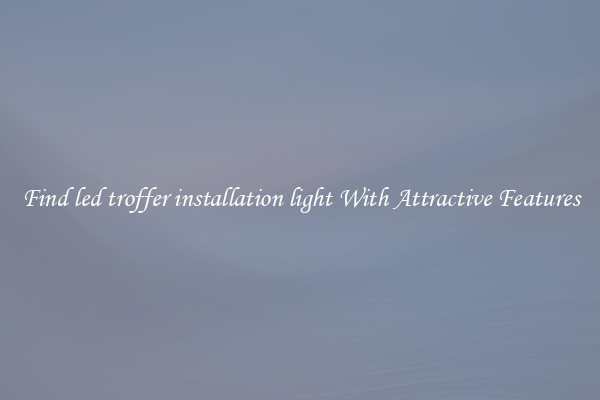 Find led troffer installation light With Attractive Features