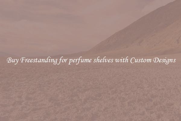 Buy Freestanding for perfume shelves with Custom Designs