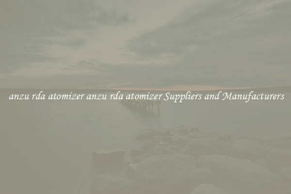 anzu rda atomizer anzu rda atomizer Suppliers and Manufacturers