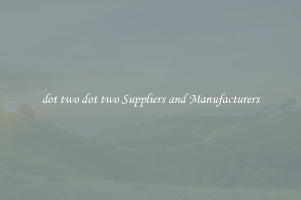 dot two dot two Suppliers and Manufacturers