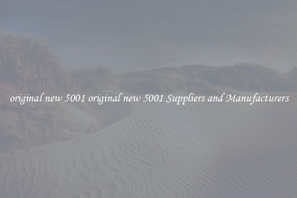 original new 5001 original new 5001 Suppliers and Manufacturers