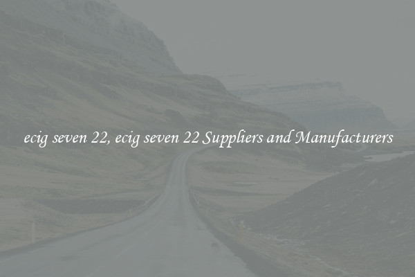 ecig seven 22, ecig seven 22 Suppliers and Manufacturers