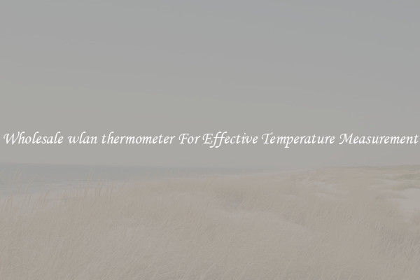 Wholesale wlan thermometer For Effective Temperature Measurement