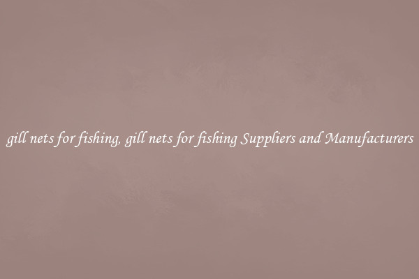 gill nets for fishing, gill nets for fishing Suppliers and Manufacturers