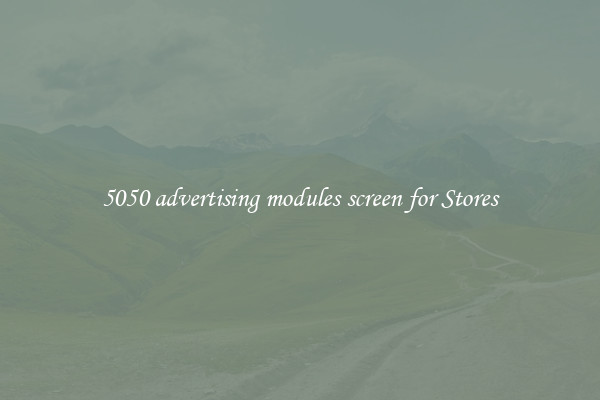 5050 advertising modules screen for Stores