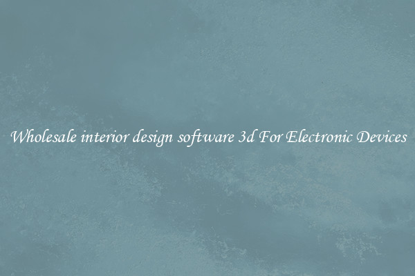Wholesale interior design software 3d For Electronic Devices